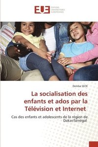 bokomslag La socialisation des enfants et ados par la Tlvision et Internet