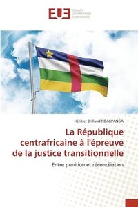 bokomslag La Rpublique centrafricaine  l'preuve de la justice transitionnelle