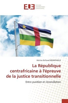 La Rpublique centrafricaine  l'preuve de la justice transitionnelle 1