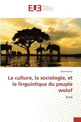 bokomslag La culture, la sociologie, et la linguistique du peuple wolof