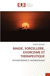 bokomslag Magie, Sorcellerie, Exorcisme Et Therapeutique