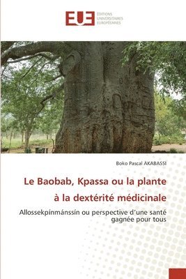 bokomslag Le Baobab, Kpassa ou la plante  la dextrit mdicinale