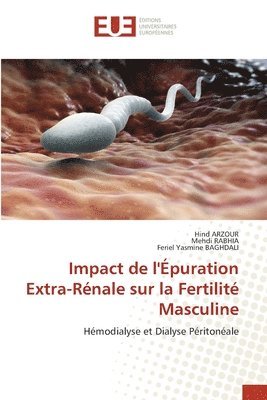 Hind Arzour, Mehdi Rabhia, Feriel Yasmine Baghdali, HIND ARZOUR, Mehdi RABHIA - Impact de l'Épuration Extra-Rénale sur la Fertilité Masculine, Häftad