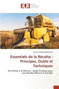 bokomslag Essentiels de la Récolte: Principes, Outils et Techniques