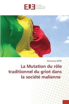 bokomslag La Mutation du rle traditionnel du griot dans la socit malienne