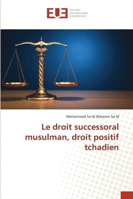 bokomslag Le droit successoral musulman, droit positif tchadien