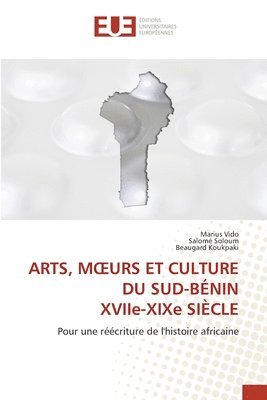 bokomslag ARTS, MOEURS ET CULTURE DU SUD-BNIN XVIIe-XIXe SICLE