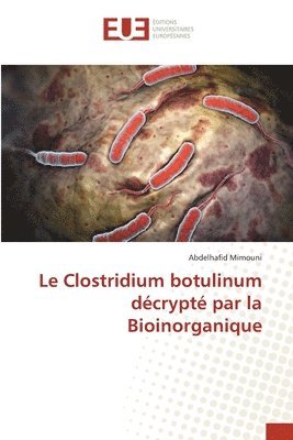 bokomslag Le Clostridium botulinum dcrypt par la Bioinorganique