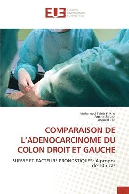 Mohamed Taieb Frikha, Amine Zouari, Ahmed Tlili - Comparaison de l'Adenocarcinome Du Colon Droit Et Gauche, Häftad
