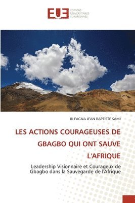 bokomslag Les Actions Courageuses de Gbagbo Qui Ont Sauve l'Afrique