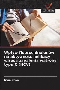 bokomslag Wplyw fluorochinolonów na aktywno?c helikazy wirusa zapalenia w?troby typu C (HCV)