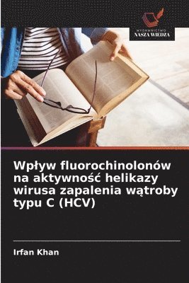 bokomslag Wplyw fluorochinolonów na aktywno?c helikazy wirusa zapalenia w?troby typu C (HCV)
