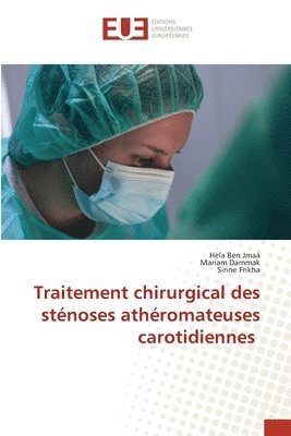 Hèla Ben Jmaà, Mariam Dammak, Sirine Frikha - Traitement chirurgical des sténoses athéromateuses carotidiennes, Häftad