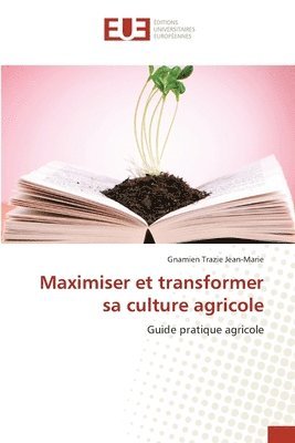 bokomslag Maximiser et transformer sa culture agricole