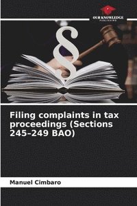 bokomslag Filing complaints in tax proceedings (Sections 245-249 BAO)