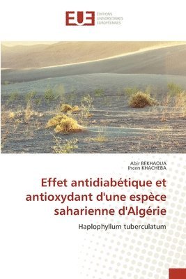 Abir Bekhaoua, Ihcen Khacheba, Abir BEKHAOUA - Effet antidiabétique et antioxydant d'une espèce saharienne d'Algérie, Häftad