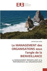 bokomslag Le MANAGEMENT des ORGANISATIONS sous l'angle de la BIENVEILLANCE