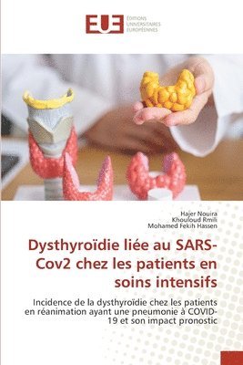 Hajer Nouira, Khouloud Rmili, Mohamed Fekih Hassen - Dysthyroïdie liée au SARS-Cov2 chez les patients en soins intensifs, Häftad