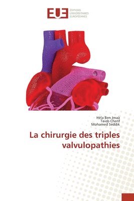 Hèla Ben Jmaà, Taieb Cherif, Mohamed Seddik - chirurgie des triples valvulopathies, Häftad