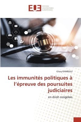 bokomslag Les immunits politiques  l'preuve des poursuites judiciaires