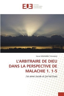 L'Arbitraire de Dieu Dans La Perspective de Malachie 1. 1-5 1