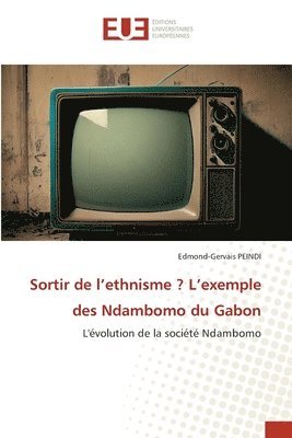 bokomslag Sortir de l'ethnisme ? L'exemple des Ndambomo du Gabon