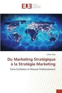 bokomslag Du Marketing Stratégique à la Stratégie Marketing