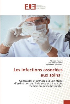 Mariem Nouira, Nesrine Souayeh, Mohamed Maatouk - Les infections associées aux soins, Häftad