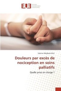 bokomslag Douleurs par excès de nociception en soins palliatifs