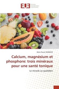 bokomslag Calcium, magnésium et phosphore: trois minéraux pour une santé tonique