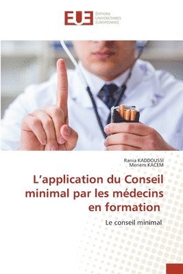 Rania Kaddoussi, Meriem Kacem, Rania KADDOUSSI, Meriem KACEM - L'application du Conseil minimal par les médecins en formation, Häftad