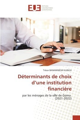 Trésor Banamweshi Ilunga, Trésor BANAMWESHI ILUNGA - Déterminants de choix d'une institution financière, Häftad