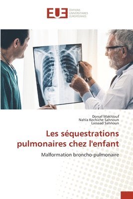 Dorsaf Makhlouf, Nahla Kechiche Sahnoun, Lassaad Sahnoun - Les séquestrations pulmonaires chez l'enfant, Häftad