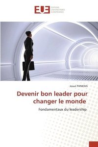 bokomslag Devenir bon leader pour changer le monde