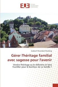 bokomslag Gérer l'héritage familial avec sagesse pour l'avenir