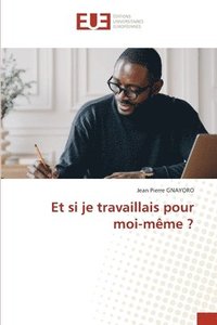 bokomslag Et si je travaillais pour moi-mme ?