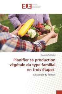 bokomslag Planifier sa production végétale du type familial en trois étapes