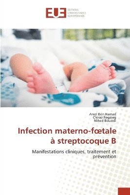 Amel Ben Hamad, Chiraz Regaieg, Nihed Bouzidi - Infection materno-foetale à streptocoque B, Häftad