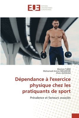 Mariem Turki, Mohamed Amine Megdiche, Jihen Aloulou - Dépendance à l'exercice physique chez les pratiquants de sport, Häftad