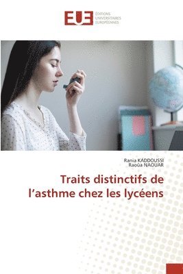 Rania Kaddoussi, Raoûa Naouar, Rania KADDOUSSI, Raoûa NAOUAR - Traits distinctifs de l'asthme chez les lycéens, Häftad