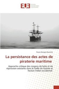 bokomslag La persistance des actes de piraterie maritime