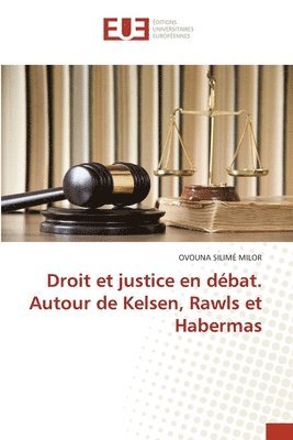 Droit et justice en débat. Autour de Kelsen, Rawls et Habermas 1