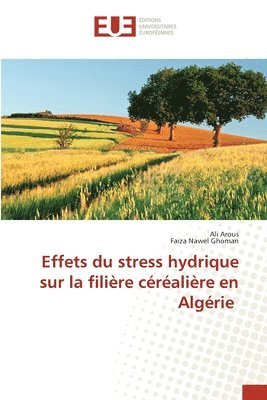 bokomslag Effets du stress hydrique sur la filire cralire en Algrie