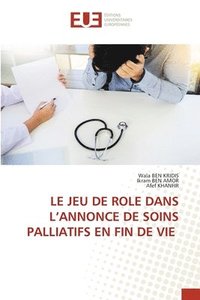 bokomslag Le Jeu de Role Dans l'Annonce de Soins Palliatifs En Fin de Vie