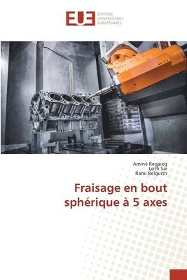 Amine Regaieg, Lotfi Sai, Rami Belguith - Fraisage en bout sphérique à 5 axes, Häftad