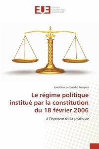 bokomslag Le rgime politique institu par la constitution du 18 fvrier 2006