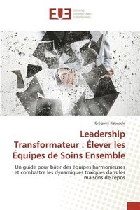 bokomslag Leadership Transformateur: Élever les Équipes de Soins Ensemble