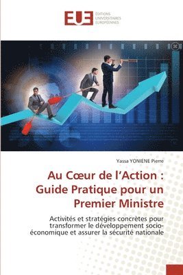 bokomslag Au Coeur de l'Action: Guide Pratique pour un Premier Ministre