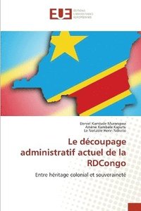 bokomslag Le dcoupage administratif actuel de la RDCongo