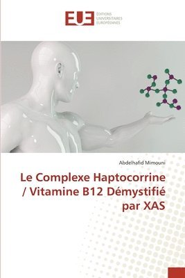 bokomslag Le Complexe Haptocorrine / Vitamine B12 Dmystifi par XAS